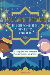 Mon carnet ramadan : le compagnon idéal des petits croyants qui les aide enfin a comprendre. Aimer et réussir le ramadan