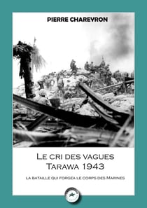 Le cri des vagues - Tarawa 1943 : La bataille qui forgea le corps des marines