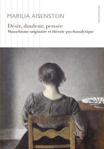 Désir, douleur, pensée - masochisme originaire et théorie psychanalytique