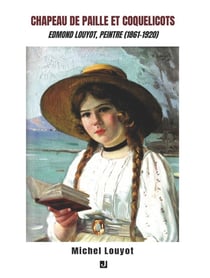 CHAPEAU DE PAILLE ET COQUELICOTS : EDMOND LOUYOT, PEINTRE (1861-1920)