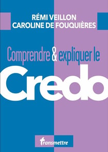 Comprendre & expliquer le credo
