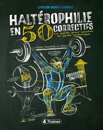 Haltérophilie en 50 correctifs : Le guide pour ajuster le geste technique