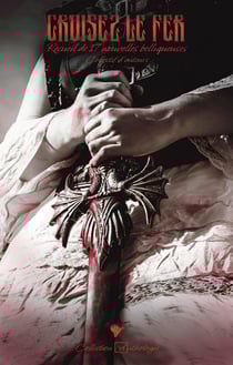 Croisez le fer : Recueil de 17 nouvelles belliqueuses