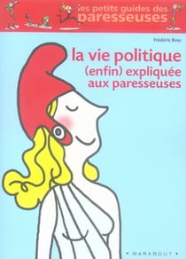 La vie politique (enfin) expliquée aux paresseuses