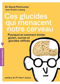 Ces glucides qui menacent notre cerveau - pourquoi et comment limiter gluten, sucres et glucides raf