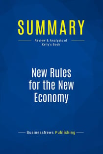 Summary: New Rules for the New Economy : Review and Analysis of Kelly's Book