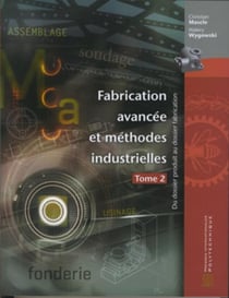 Fabrication avancee et methodes industrielles tome 2 : du dossier produit au dossier fabrication
