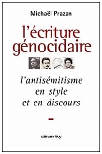 L'Écriture génocidaire : L'Antisémitisme en style et en discours, de l'affaire Dreyfus au 11 septembre 2001