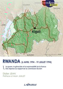 Rwanda (6 avril 1994-19 juillet 1994) Tome 1 : la guerre, le génocide et la responsabilité de la France, une réponse au rapport de la commission Duclert