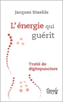 L'énergie qui guérit - traité de digitopuncture