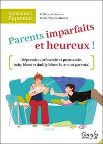 Parents imparfaits et heureux ! dépression prénatale et postnatale, baby blues et daddy blues, burn out parental