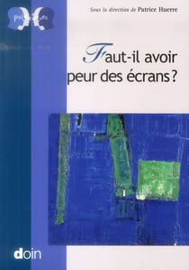 Faut-il avoir peur des ecrans ?