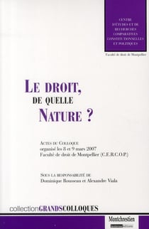 Le droit, de quelle nature ? actes du colloque organisé les 8 et 9 mars 2007, faculté de droit de montpellier (cercop)