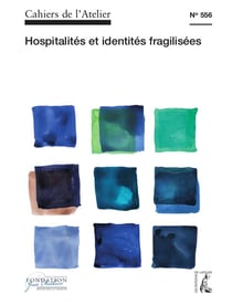 Cahiers de l'atelier : hospitalité et identités fragilisées