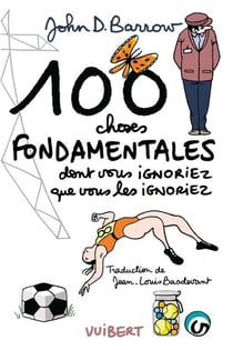 100 choses fondamentales dont vous ignoriez que vous les ignoriez