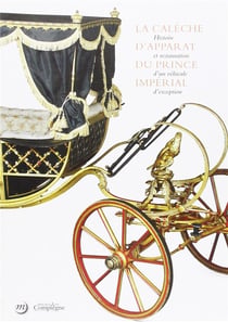 La calèche d'apparat du prince impérial - histoire et restauration d'un véhicule d'exception