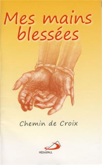 Mes mains blessées - chemin de croix