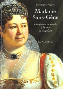 Madame Sans-Gêne - une femme du peuple à la cour de Napoléon