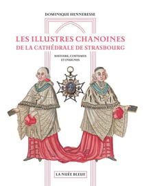 Les illustres chanoines de la cathédrale de Strasbourg : histoire, costumes et insignes