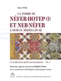 MIFAO Tome 103 : la tombe de Néfer·hotep (I) et Neb·néfer à Deir el Médîna [No 6] et autres documents les concernant