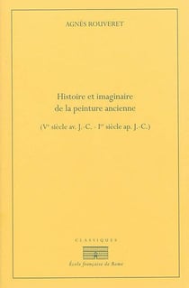 Histoire et imaginaire de la peinture ancienne - Ve siècle av. J.-C. - Ier siècle ap. J.-C.