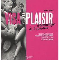 Visa pour le plaisir - hommage à l'amour - les extraordinaires préceptes du kâma sûtra, l'érotisme sacré, l'art de l'amour
