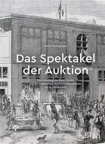 Das spektakel der auktion. die grundung des hotel drouot und die entw icklung des pariser kunstmarkt