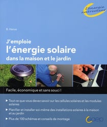 J'emploie l'énergie solaire dans la maison et le jardin