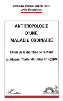 Anthropologie d'une maladie ordinaire : Étude de la diarrhée de l'enfant en Algérie, Thaïlande, Chine et Égypte