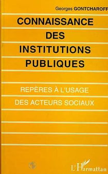 Connaissance des institutions publiques - reperes a l'usage des acteurs sociaux