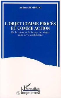 L'objet comme procès et comme action - de la nature et de l'usage des objets dans la vie quotidienne