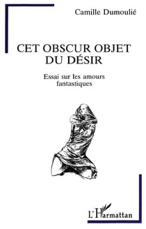 Cet obscur objet du désir : Essai sur les amours fantastiques