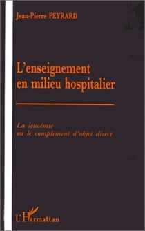 L'enseignement en milieu hospitalier - la leucémie ou le complément d'objet direct