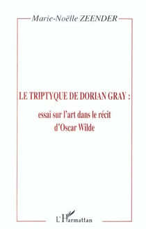 Le tripyque de Dorian Gray - essai sur l'art dans le récit d'Oscar Wilde
