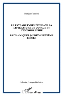 LE PAYSAGE PYRÉNÉEN DANS LA LITTÉRATURE DE VOYAGE ET L'ICONOGRAPHIE : BRITANNIQUES DU DIX-NEUVIÈME SIÈCLE