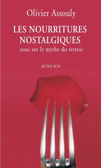 Les nourritures nostalgiques : Essai sur le mythe du terroir