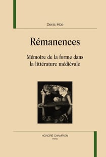 Rémanences - mémoires de la forme dans la littérature médiévale