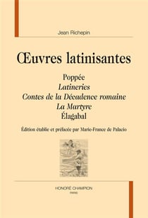 Oeuvres latinisantes : Poppée - latineries - contes de la décadence romaine - Elagabal - le martyre