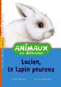 Animaux en détresse t.1 - Lucien, le lapin peureux