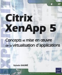 Citrix XenApp 5 - concepts et mise en oeuvre de la virtualisation d'application