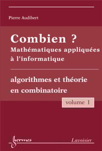 Combien ? Mathématiques appliquées à l'informatique Vol. 1 : algorithmes et théorie en combinatoire