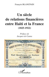 UN SIÈCLE DE RELATIONS FINANCIÈRES ENTRE HAÏTI ET LA FRANCE (1825-1922)