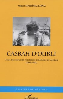 Casbah d'oubli : L'exil des réfugiés politiques espagnols en Algérie (1939-1962)