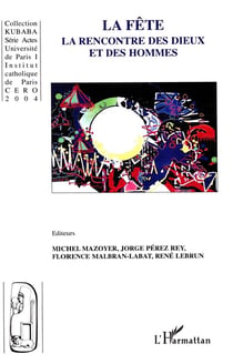 La fête : La rencontre des dieux et des hommes