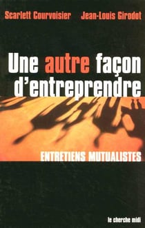 Une autre façon d'entreprendre : Entretiens mutualistes