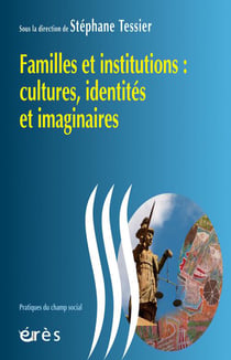 Familles et institutions - cultures, identités et imaginaires