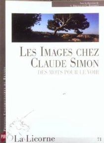 La Licorne n.71 : les images chez Claude Simon - des mots pour le voir