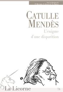 La Licorne n.7 : Catulle Mendès: l'énigme d'une disparition