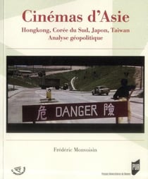 Cinémas d'Asie - Hongkong, Corée du Sud, Japon, Taiwan. Analyse géopolitique
