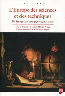 L'Europe des sciences et des techniques - un dialogue des savoirs,  XVe-XVIIIe siècle